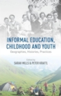 Image for Informal education, childhood and youth  : geographies, histories, practices