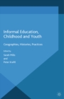 Image for Informal education, childhood and youth: geographies, histories, practices