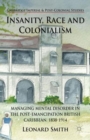 Image for Insanity, race and colonialism  : managing mental disorder in the post-emancipation British Caribbean, 1838-1914