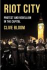 Image for Riot city: protest and rebellion in the capital