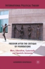 Image for Freedom after the critique of foundations: Marx, liberalism, Castoriadis and agonistic autonomy