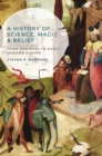 Image for A history of science, magic and belief  : from medieval to early modern Europe