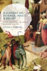 Image for A history of science, magic and belief: from medieval to early modern Europe