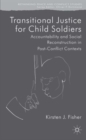 Image for Transitional justice for child soldiers  : accountability and social reconstruction in post-conflict contexts