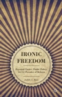 Image for Ironic freedom: personal choice, public policy, and the paradox of reform