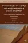Image for Developmentalism in Early Childhood and Middle Grades Education : Critical Conversations on Readiness and Responsiveness