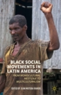 Image for Black social movements in Latin America: from monocultural mestizaje to multiculturalism