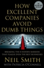 Image for How excellent companies avoid dumb things: breaking the 8 hidden barriers that plague even the best businesses