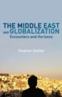 Image for The Middle East and globalization: encounters and horizons