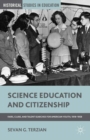 Image for Science education and citizenship: fairs, clubs and talent searches for American youth, 1918-1958