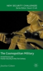 Image for The cosmopolitan military  : armed forces and human security in the 21st century