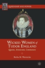 Image for Wicked Women of Tudor England : Queens, Aristocrats, Commoners
