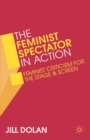 Image for The feminist spectator in action  : feminist criticism for the stage and screen