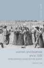 Image for Women and Business Since 1500: Invisible Presences in Europe and North America?