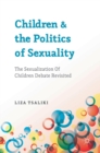 Image for Children and the politics of sexuality  : the sexualization of children debate revisited