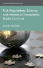 Image for Risk regulation, science and interests in transatlantic trade conflicts