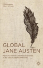 Image for Global Jane Austen  : pleasure, passion, and possessiveness in the Jane Austen community
