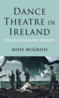 Image for Dance theatre in Ireland  : revolutionary moves