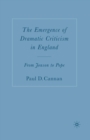 Image for The emergence of dramatic criticism in England: from Jonson to Pope