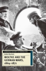 Image for Moltke and the German Wars, 1864-1871