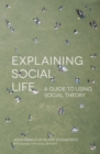 Image for Explaining Social Life: A Guide to Using Social Theory