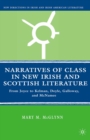 Image for Narratives of class in new Irish and Scottish literature: from Joyce to Kelman, Doyle, Galloway, and McNamee