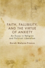 Image for Faith, fallibility, and the virtue of anxiety: an essay in religion and political liberalism