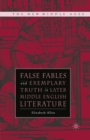 Image for False fables and exemplary truth in later Middle English literature