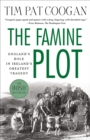 Image for The famine plot: England&#39;s role in Ireland&#39;s greatest tragedy