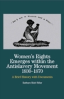 Image for Women&#39;s Rights Emerges Within the Anti-Slavery Movement, 1830-1870: A Brief History with Documents