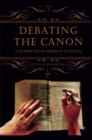Image for Debating the canon: a reader from Addison to Nafisi