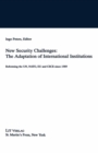 Image for New Security Challenges: the Adaptations of International Institutions: Reforming the UN, NATO, EU and CSCE since 1989