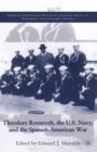 Image for Theodore Roosevelt, the U.S. Navy and the Spanish-American War