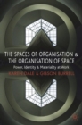 Image for The spaces of organisation and the organisation of space: power, identity and materiality at work