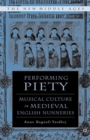 Image for Performing Piety: Musical Culture in Medieval English Nunneries