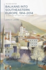 Image for Balkans into Southeastern Europe, 1914-2014: a century of war and transition