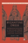 Image for Byzantine Dress: Representations of Secular Dress
