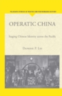 Image for Operatic China: Staging Chinese Identity Across the Pacific