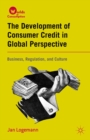 Image for The development of consumer credit in global perspective: business, regulation, and culture