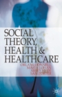 Image for Social theory, health and healthcare