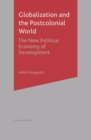 Image for Globalization and the Postcolonial World: The New Political Economy of Development