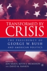 Image for Transformed by Crisis: The Presidency of George W. Bush and American Politics