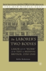 Image for Laborer&#39;s two bodies: literary and legal productions in Britain, 1350-1500