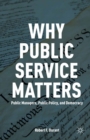 Image for Why public service matters: public managers, public policy, and democracy