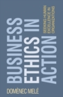 Image for Business ethics in action: seeking human excellence in organizations