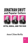 Image for Jonathan Swift and Popular Culture Myth, Media and the Man: Myth, Media, and the Man