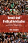 Image for &quot;Israeli-Arab&quot; political mobilization: between acquiescence, participation, and resistance