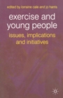 Image for Exercise and Young People: Issues, Implications and Initiatives