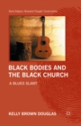 Image for Black bodies and the black church: a blues slant