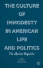 Image for The culture of immodesty in American life and politics: the modest republic